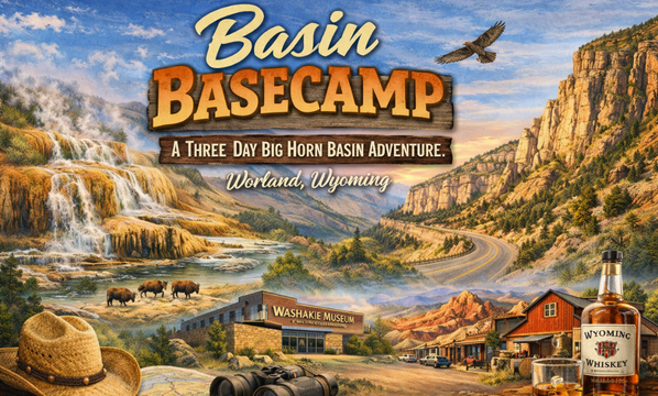 Basin Basecamp: Three Days of Big Horn Basin Adventure&nbsp;Highlights